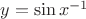 $y=\sin x^{-1}$