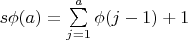 $s\phi (a) = \sum\limits_{j = 1}^a {\phi (j-1)}+1$