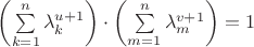 $\left(\sum\limits_{k=1}^n \lambda_{k}^{u+1}\right) \cdot \left(\sum\limits_{m=1}^n  \lambda_{m}^{v+1}\right) = 1$