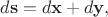 $$d\mathbf{s}=d\mathbf{x}+d\mathbf{y},$$