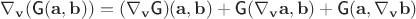 $\nabla_\mathbf v(\textsf{G}(\mathbf a, \mathbf b))=(\nabla_\mathbf v\textsf{G})(\mathbf a, \mathbf b)+\textsf{G}(\nabla_\mathbf v\mathbf a, \mathbf b)+\textsf{G}(\mathbf a, \nabla_\mathbf v\mathbf b)$
