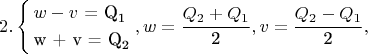 $$2.\left\{ \begin{gathered}  w - v{\text{ =  Q}}_{\text{1}}  \hfill \\
  {\text{w  +  v  =  Q}}_{\text{2}}  \hfill \\ \end{gathered}  \right.,w = \frac{{Q_2  + Q_1 }}{{\text{2}}},v = \frac{{Q_2  - Q_1 }}{{\text{2}}},$$
