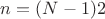 $n= (N-1)2$
