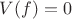 $V(f)=0$