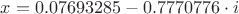 $x=0.07693285 - 0.7770776 \cdot i$