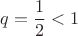 $$q= \frac{1}{2} <1$$