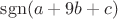 $\operatorname{sgn}(a+9b+c)$