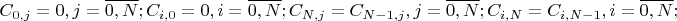 \[{C_{0,j}} = 0,j = \overline {0,N} ;{C_{i,0}} = 0,i = \overline {0,N} ;{C_{N,j}} = {C_{N - 1,j}},j = \overline {0,N} ;{C_{i,N}} = {C_{i,N - 1}},i = \overline {0,N} ;\]