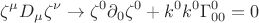 $$ \zeta^\mu D_\mu \zeta^\nu \to \zeta^0 \partial_0 \zeta^0 + k^0 k^0 \Gamma_{00}^0=0 $$