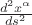 $\frac{d^2x^\alpha}{ds^2}$ $\frac{d^2x^\alpha}{ds^2}$