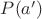$P(a')$ $P(a')$