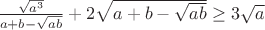 $\frac{\sqrt{a^3}}{a+b-\sqrt{ab}}+2\sqrt{a+b-\sqrt{ab}} \ge 3\sqrt{a}$