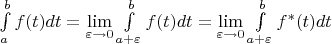 $\int\limits_{a}^b f(t) dt = \lim\limits_{\varepsilon \to 0}\int\limits_{a + \varepsilon}^b f(t)dt=\lim\limits_{\varepsilon \to 0}\int\limits_{a + \varepsilon}^b f^{*}(t)dt$
