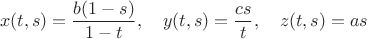 $$x(t,s)=\frac{b(1-s)}{1-t},\quad y(t,s)=\frac{cs}{t},\quad z(t,s)=as$$