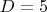 $D=5$