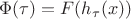 $\Phi(\tau)=F(h_\tau(x))$
