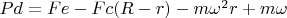 $Pd= Fe -Fc(R-r)-m\omega^2r+m\omega$