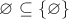 $\varnothing \subseteq \{\varnothing\}$