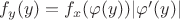 $f_y (y) = f_x (\varphi(y))|\varphi'(y)|$
