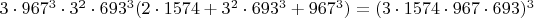 $3\cdot967^3\cdot3^2\cdot693^3(2\cdot1574+3^2\cdot693^3+967^3)=(3\cdot1574\cdot967\cdot693)^3$