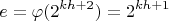 $$e=\varphi (2^{kh+2})=2^{kh+1}$$