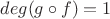 $deg(g \circ f)=1$