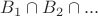 $B_1 \cap B_2 \cap ...$ $B_1 \cap B_2 \cap ...$