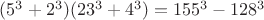 $(5^3+2^3)(23^3+4^3)=155^3-128^3$