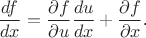 $$\frac{df}{dx}=\frac{\partial f}{\partial u}\frac{du}{dx}+\frac{\partial f}{\partial x}\text{.}$$