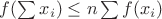 $f(\sum x_i)\le n\sum f(x_i)$