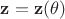 $\mathbf z =\mathbf z(\theta)$