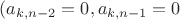 $(a_{k, n-2}=0, a_{k, n-1}=0$