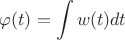 $$ \varphi(t) = \int\limits_{}^{}w(t)dt$$ $$ \varphi(t) = \int\limits_{}^{}w(t)dt$$