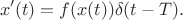 $$
x'(t)=f(x(t))\delta (t-T).
$$
