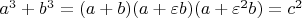$a^3 + b^3 = (a + b)(a + \varepsilon b)(a + \varepsilon^2 b) = c^2 $
