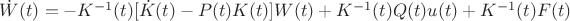 $\dot W(t) = -K^{-1}(t)[\dot K(t) - P(t)K(t)]W(t) + K^{-1}(t)Q(t)u(t)+K^{-1}(t)F(t)$
