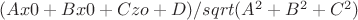 $(Ax0+Bx0+Czo+D)/sqrt(A^2+B^2+C^2)$