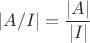 $|A/I|=\dfrac{|A|}{|I|}$