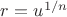 $r=u^{1/n}$