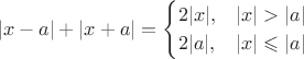 $$
|x-a| + |x+a| =
\begin{cases}
2|x|, &|x| > |a| \\
2|a|, &|x| \leqslant |a|
\end{cases}
$$