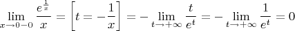 $\lim\limits_{x\to 0-0}\dfrac{e^{\frac{1}{x}}}{x}=\left[t=-\dfrac{1}{x}\right]=-\lim\limits_{t\to +\infty}\dfrac{t}{e^t}=-\lim\limits_{t\to +\infty}\dfrac{1}{e^t}=0$