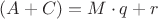 $(A + C) = M \cdot q + r $