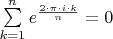 $\sum\limits_{k=1}^{n}e^{\frac{2 \cdot \pi \cdot i  \cdot k}{n}}=0$
