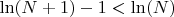 $\ln(N+1)-1<\ln(N)$