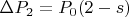 $\Delta P_2 = P_0(2-s)$