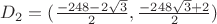 $D_2=(\frac{-248-2\sqrt 3}{2}, \frac{-248\sqrt 3+2}{2})$