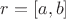 $ r = [a,b] $