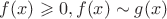 $ f(x)\geqslant 0, f(x) \sim g(x)$