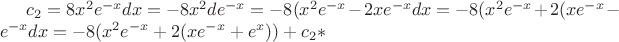 $c_2=8x^2e^{-x}dx=-8x^2de^{-x}=-8(x^2e^{-x}-2xe^{-x}dx=-8(x^2e^{-x}+2(xe^{-x}-e^{-x}dx=-8(x^2e^{-x}+2(xe^{-x}+e^x))+c_2*$