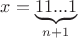 $x=\underbrace{11...1}_{n+1}$